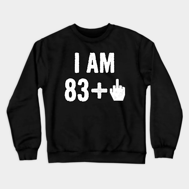 Funny Birthday Gift For 84 Year Old - I Am 84 Middle Finger Age Tshirt Crewneck Sweatshirt by divawaddle
